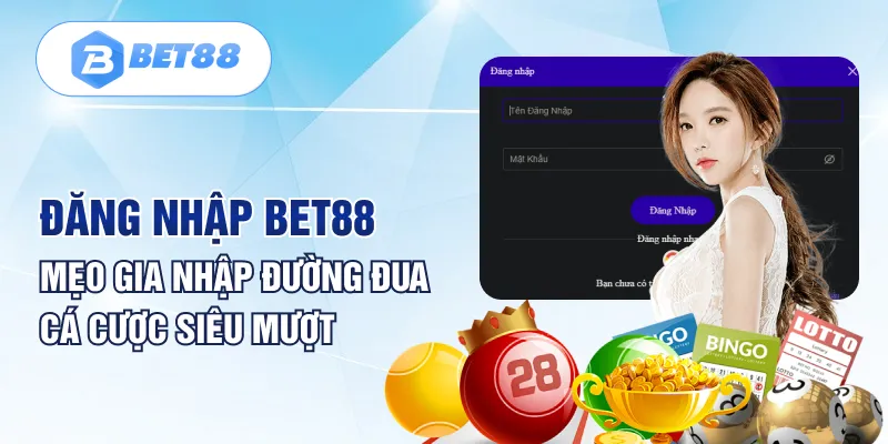 Đăng Nhập BET88 Mẹo Gia Nhập Đường Đua Cá Cược Siêu Mượt