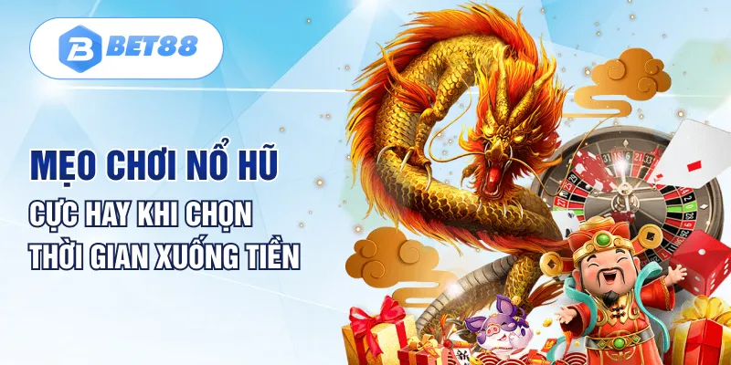 Mẹo chơi nổ hũ cực hay khi chọn thời gian xuống tiền Mẹo chơi nổ hũ cực hay khi chọn thời gian xuống tiền