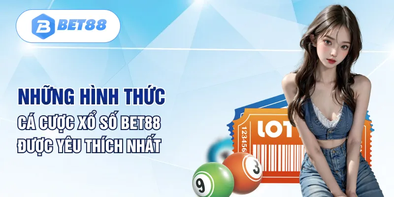 Những hình thức cá cược xổ số Bet88 được yêu thích nhất Những hình thức cá cược xổ số Bet88 được yêu thích nhất