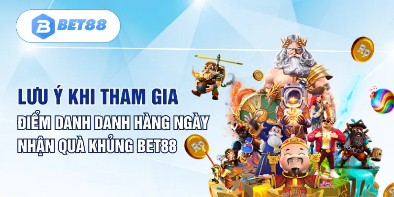 Lưu ý khi tham gia điểm danh danh hàng ngày nhận quà khủng BET88 Lưu ý khi tham gia điểm danh danh hàng ngày nhận quà khủng BET88